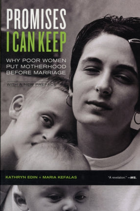 Promises I Can Keep: Why Poor Women Put Motherhood before Marriage