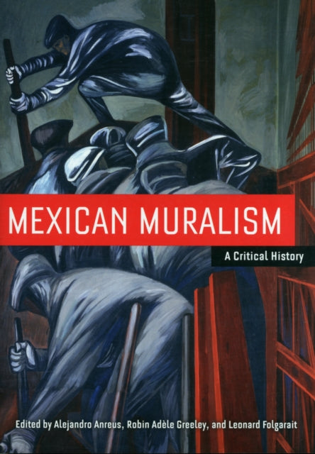 Mexican Muralism: A Critical History