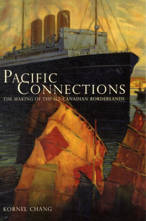 Pacific Connections: The Making of the U.S.-Canadian Borderlands