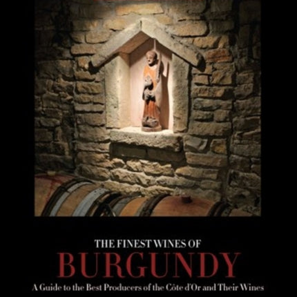 The Finest Wines of Burgundy A Guide to the Best