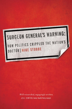 Surgeon Generals Warning How Politics Crippled the Nations Doctor