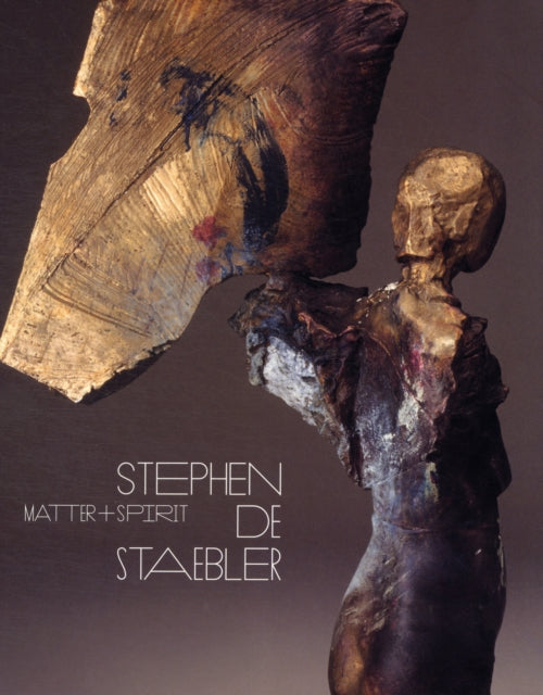 Matter and Spirit: Stephen De Staebler