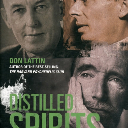 Distilled Spirits: Getting High, Then Sober, with a Famous Writer, a Forgotten Philosopher, and a Hopeless Drunk