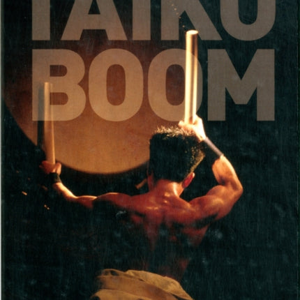 Taiko Boom: Japanese Drumming in Place and Motion