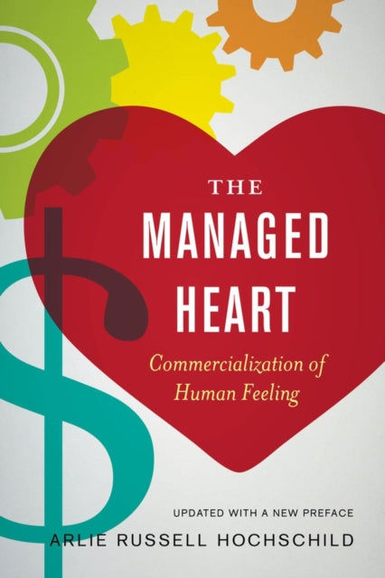 The Managed Heart: Commercialization of Human Feeling