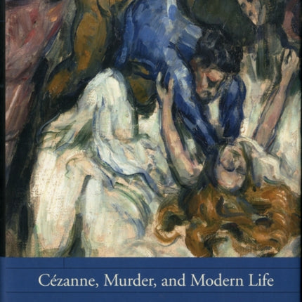 Cézanne, Murder, and Modern Life