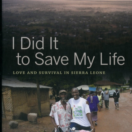 I Did It to Save My Life: Love and Survival in Sierra Leone