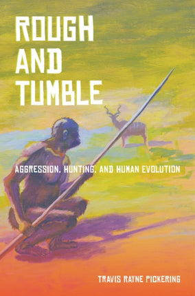 Rough and Tumble: Aggression, Hunting, and Human Evolution