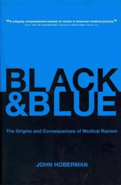 Black and Blue: The Origins and Consequences of Medical Racism