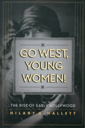 Go West, Young Women!: The Rise of Early Hollywood