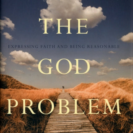 The God Problem: Expressing Faith and Being Reasonable