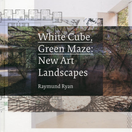 White Cube, Green Maze: New Art Landscapes