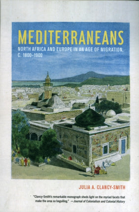 Mediterraneans: North Africa and Europe in an Age of Migration, c. 1800–1900