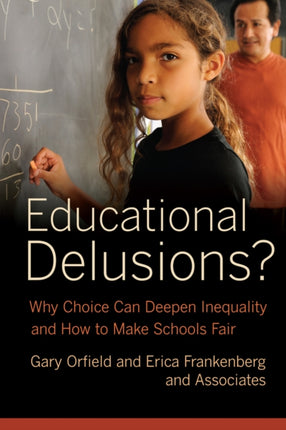 Educational Delusions?: Why Choice Can Deepen Inequality and How to Make Schools Fair