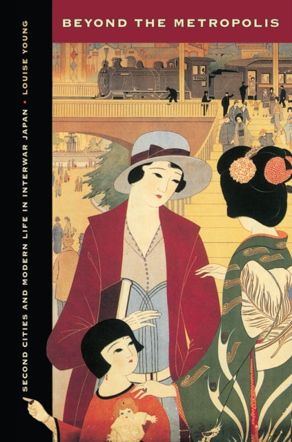 Beyond the Metropolis: Second Cities and Modern Life in Interwar Japan