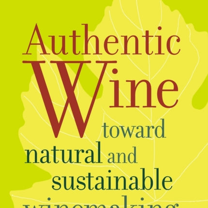 Authentic Wine: Toward Natural and Sustainable Winemaking