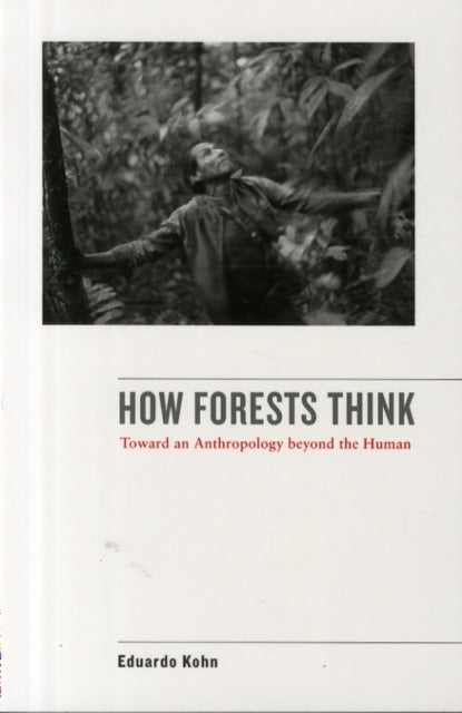 How Forests Think: Toward an Anthropology Beyond the Human