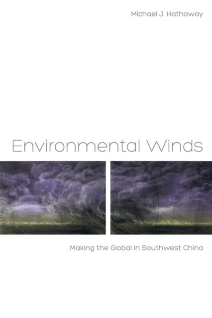 Environmental Winds: Making the Global in Southwest China