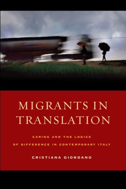 Migrants in Translation: Caring and the Logics of Difference in Contemporary Italy