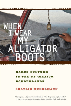 When I Wear My Alligator Boots: Narco-Culture in the U.S. Mexico Borderlands