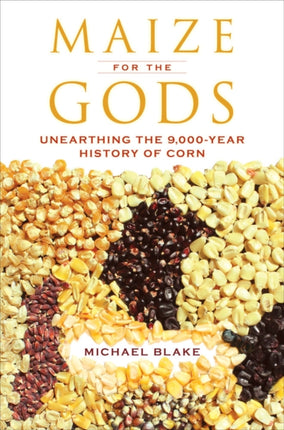Maize for the Gods  Unearthing the 9000Year