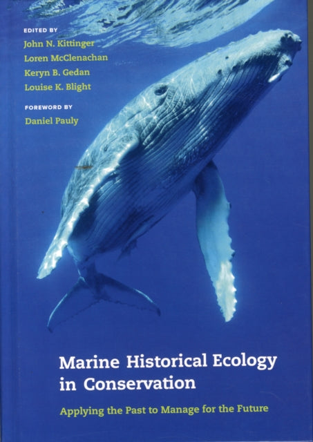 Marine Historical Ecology in Conservation: Applying the Past to Manage for the Future