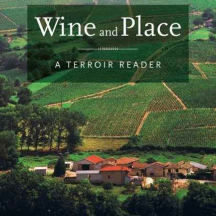 Wine and Place: A Terroir Reader