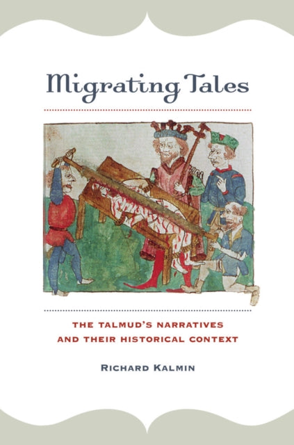 Migrating Tales: The Talmud’s Narratives and Their Historical Context