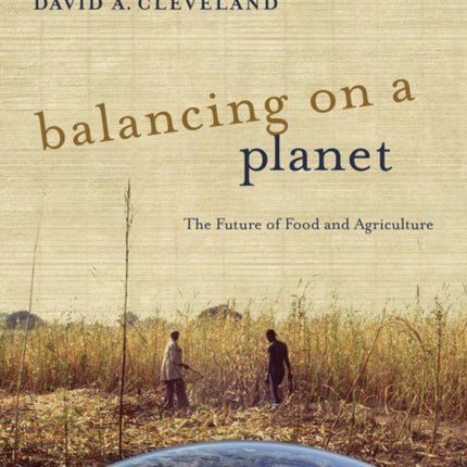 Balancing on a Planet: The Future of Food and Agriculture