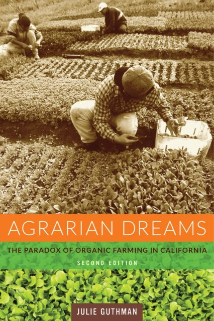 Agrarian Dreams: The Paradox of Organic Farming in California