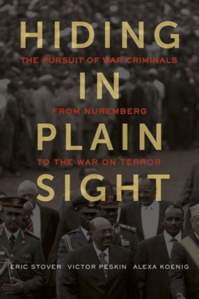 Hiding in Plain Sight: The Pursuit of War Criminals from Nuremberg to the War on Terror