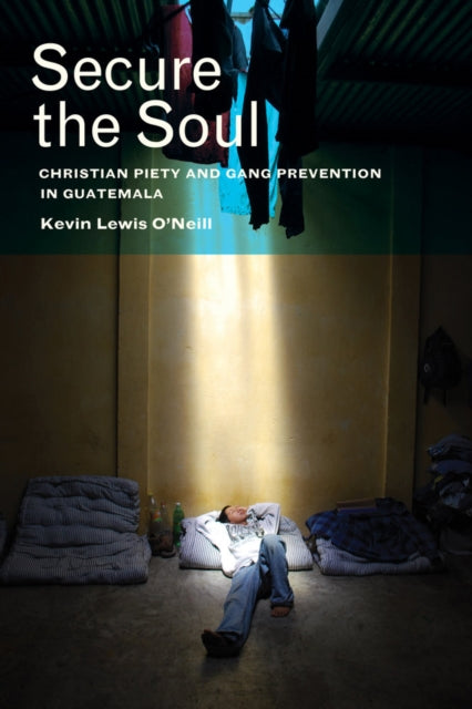 Secure the Soul: Christian Piety and Gang Prevention in Guatemala