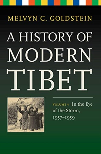 A History of Modern Tibet, Volume 4: In the Eye of the Storm, 1957-1959