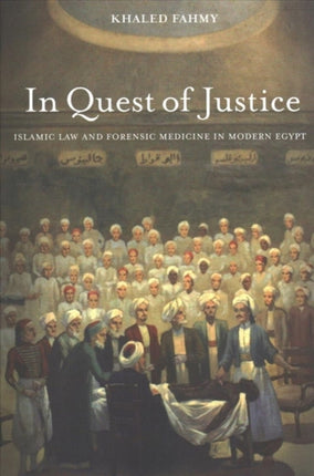 In Quest of Justice: Islamic Law and Forensic Medicine in Modern Egypt