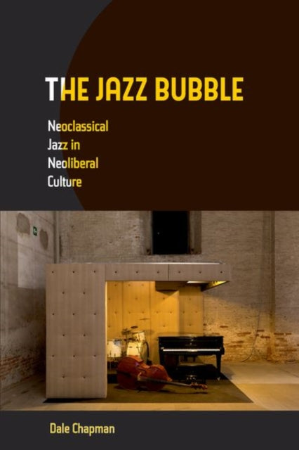 The Jazz Bubble: Neoclassical Jazz in Neoliberal Culture