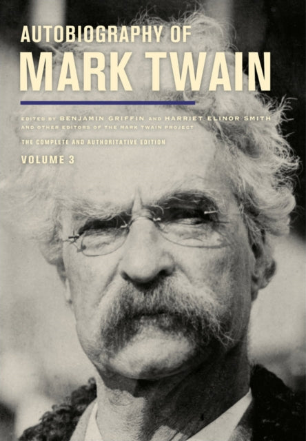 Autobiography of Mark Twain, Volume 3: The Complete and Authoritative Edition