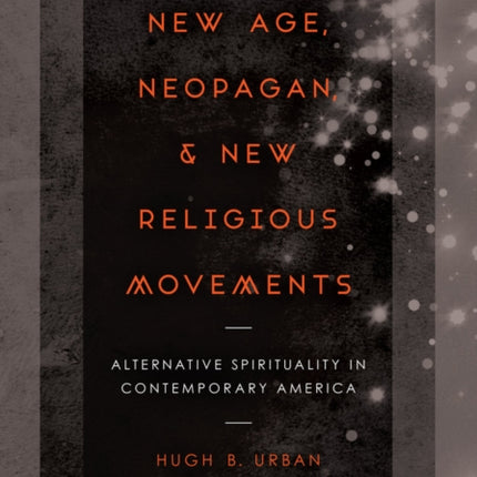 New Age, Neopagan, and New Religious Movements: Alternative Spirituality in Contemporary America