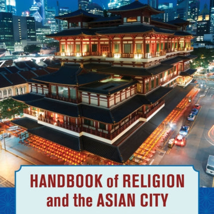 Handbook of Religion and the Asian City: Aspiration and Urbanization in the Twenty-First Century