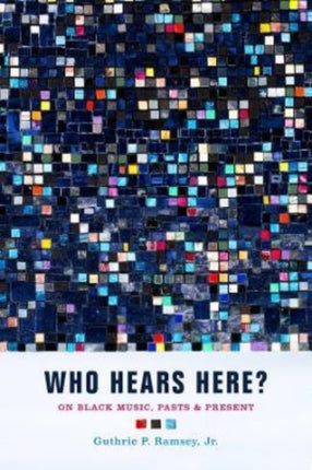 Who Hears Here?: On Black Music, Pasts and Present