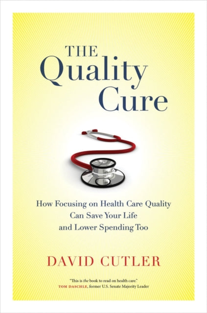 The Quality Cure: How Focusing on Health Care Quality Can Save Your Life and Lower Spending Too