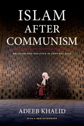 Islam After Communism  Religion and Politics in