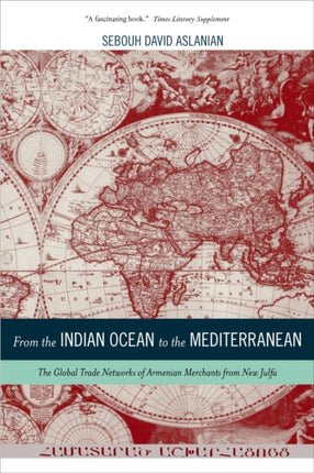 From the Indian Ocean to the Mediterranean: The Global Trade Networks of Armenian Merchants from New Julfa