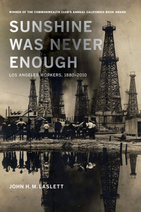 Sunshine Was Never Enough: Los Angeles Workers, 1880–2010