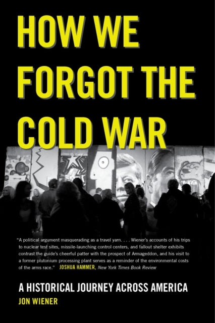 How We Forgot the Cold War: A Historical Journey across America