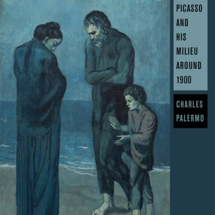 Modernism and Authority: Picasso and His Milieu around 1900