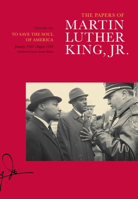 The Papers of Martin Luther King, Jr., Volume VII: To Save the Soul of America, January 1961–August 1962