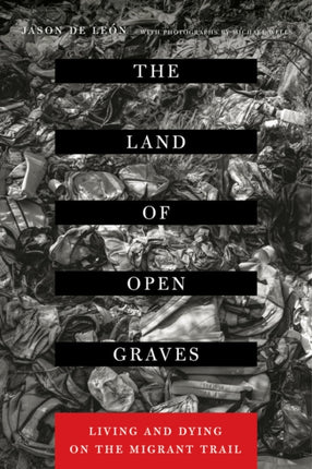 The Land of Open Graves: Living and Dying on the Migrant Trail