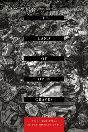 The Land of Open Graves: Living and Dying on the Migrant Trail