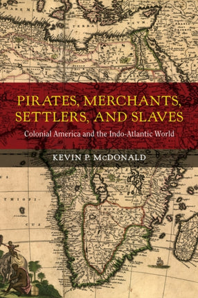 Pirates, Merchants, Settlers, and Slaves: Colonial America and the Indo-Atlantic World