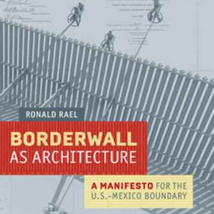 Borderwall as Architecture: A Manifesto for the U.S.-Mexico Boundary